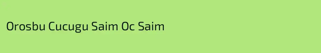 Orosbu Cucugu Saim Oc Saim